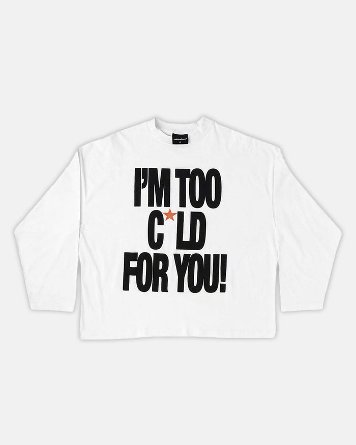 IM TOO COLD LONGSLEEVE TEE WHITE - white slogan print longsleeve tee, front view - Cold Culture