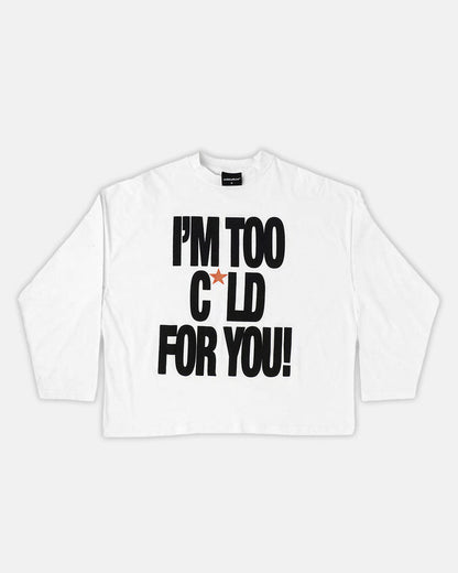 IM TOO COLD LONGSLEEVE TEE WHITE - white slogan print longsleeve tee, front view - Cold Culture