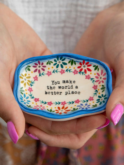 You Make the World Better Place - Artisan Trinket Dish